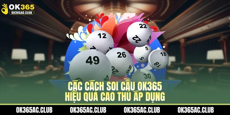 Các cách soi cầu OK365 hiệu quả cao thủ áp dụng