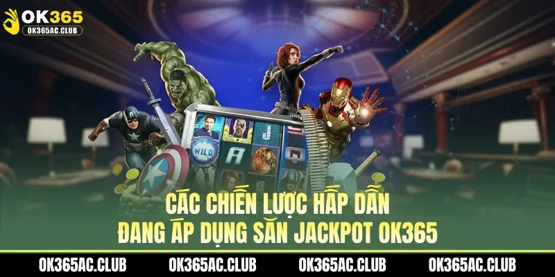 Các chiến lược hấp dẫn đang áp dụng săn jackpot OK365 