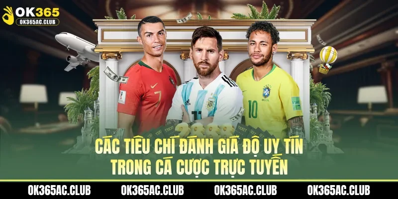 Các tiêu chí đánh giá độ uy tín trong cá cược trực tuyến