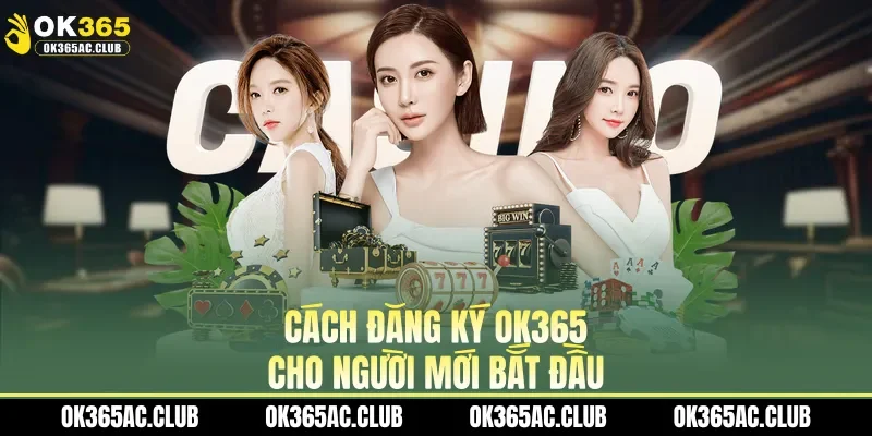 Cách đăng ký OK365 cho người mới bắt đầu