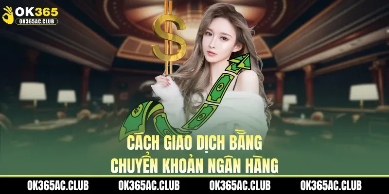 Cách giao dịch bằng chuyển khoản ngân hàng