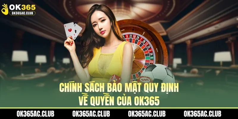 Chính sách bảo mật quy định về quyền của OK365