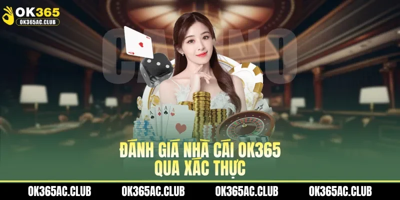 Đánh giá nhà cái OK365 qua xác thực