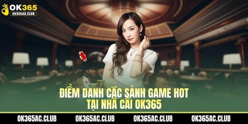 Điểm danh các sảnh game hot tại nhà cái OK365