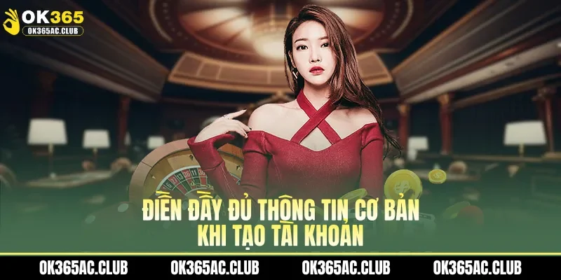 Điền đầy đủ thông tin cơ bản khi tạo tài khoản 