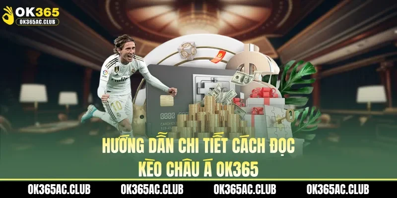Hướng dẫn chi tiết cách đọc kèo châu Á OK365