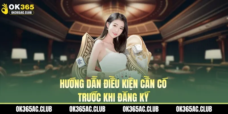 Hướng dẫn điều kiện cần có trước khi đăng ký