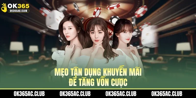 Mẹo tận dụng khuyến mãi để tăng vốn cược