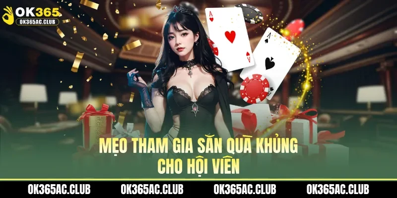 Mẹo tham gia săn quà khủng cho hội viên