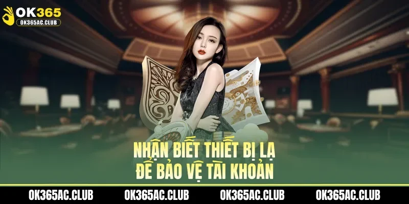 Nhận biết thiết bị lạ để bảo vệ tài khoản