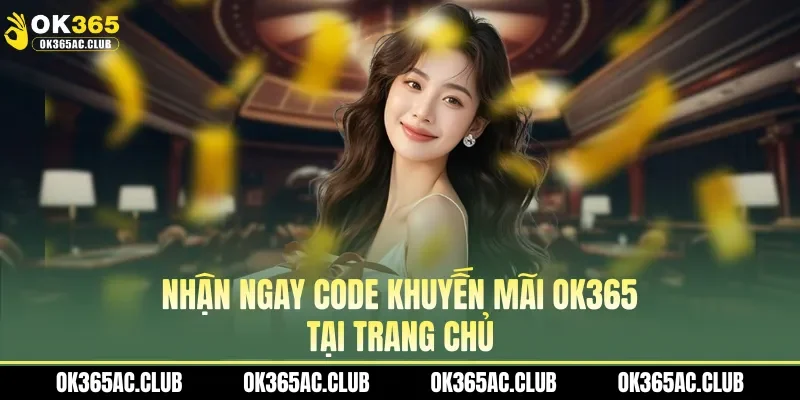 Nhận ngay code khuyến mãi OK365 tại trang chủ