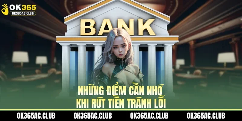 Những điểm cần nhớ khi rút tiền tránh lỗi
