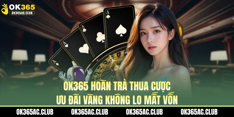 OK365 hoàn trả thua cược