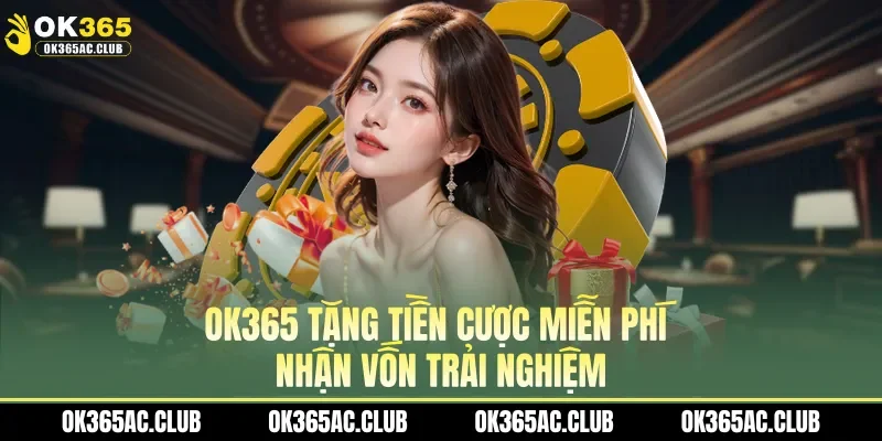 OK365 tặng tiền cược miễn phí