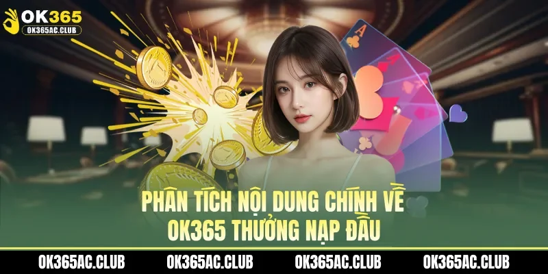 Phân tích nội dung chính về OK365 thưởng nạp đầu