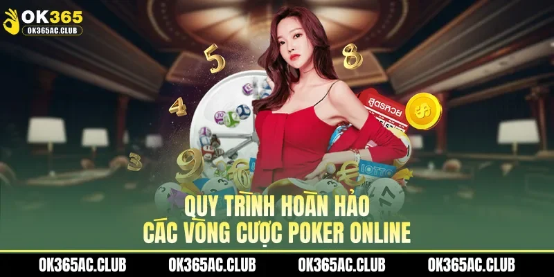 Quy trình hoàn hảo các vòng cược poker online
