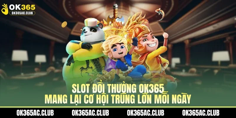 Slot đổi thưởng OK365