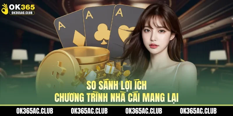 So sánh lợi ích chương trình nhà cái mang lại