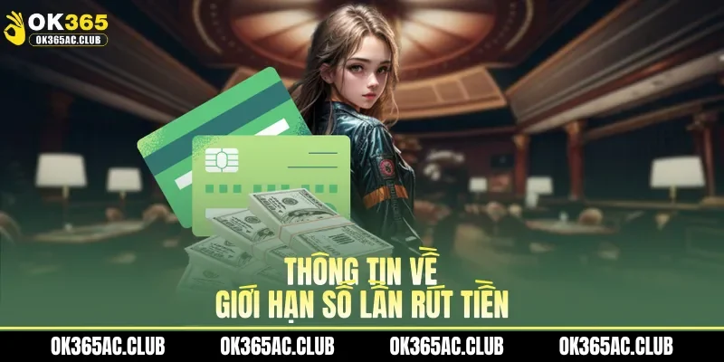 Thông tin về giới hạn số lần rút tiền