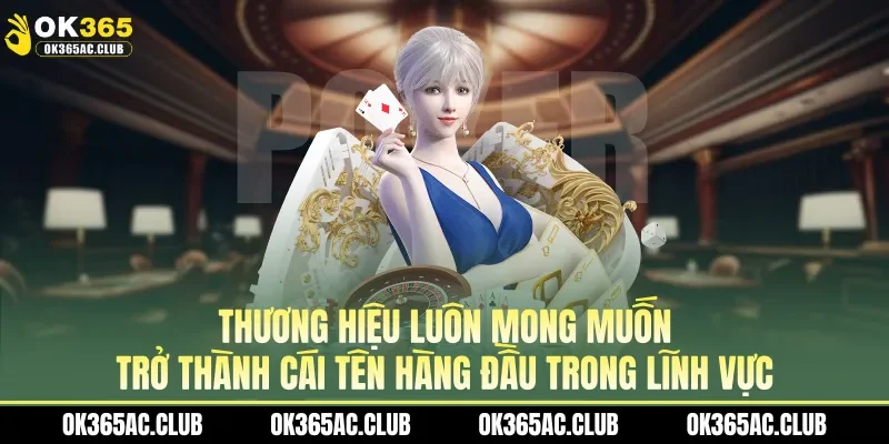 Thương hiệu luôn mong muốn trở thành cái tên hàng đầu trong lĩnh vực