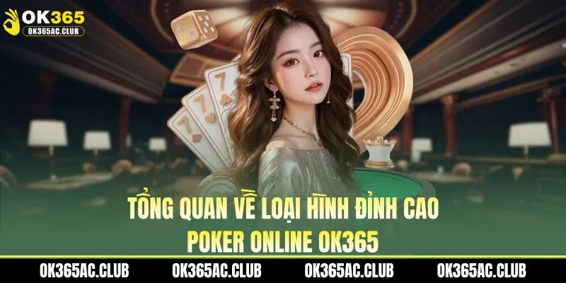 Tổng quan về loại hình đỉnh cao poker online OK365