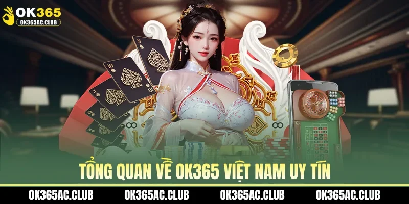 Tổng quan về OK365 Việt Nam uy tín